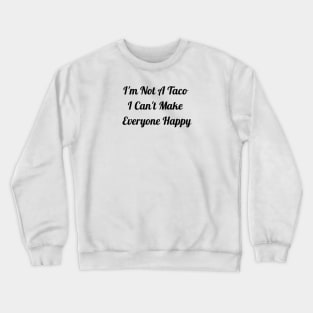 I'm Not A Taco Crewneck Sweatshirt